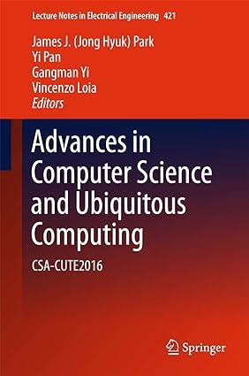 advances in computer science and ubiquitous computing csa cute2016 1st edition james j.jong hyuk park, yi