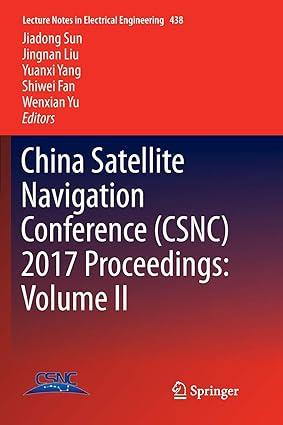 china satellite navigation conference csnc 2017 proceedings volume ii 1st edition jiadong sun, jingnan liu,
