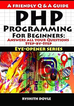 php programming for beginners answers all your questions step by step eye opener series 1st edition ryshith