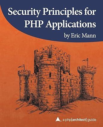security principles for php applications 1st edition eric mann 1940111617, 978-1940111612