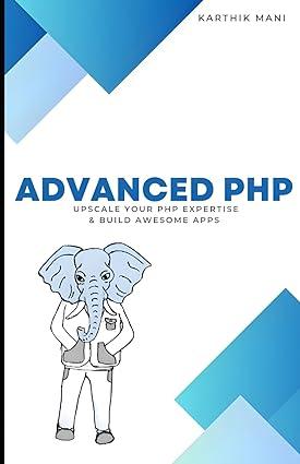 advanced php upscale your programming expertise and build awesome apps 1st edition karthik mani 8863474991,