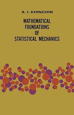 mathematical foundations of statistical mechanics 1st edition a. ya. khinchin 0486601471, 978-0486601472
