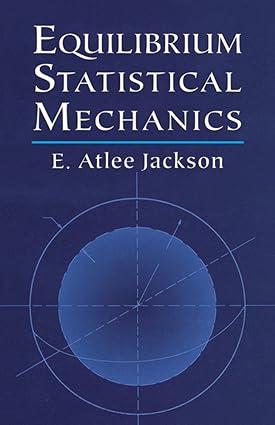 equilibrium statistical mechanics 2nd edition e. atlee jackson 0486411850, 978-0486411859