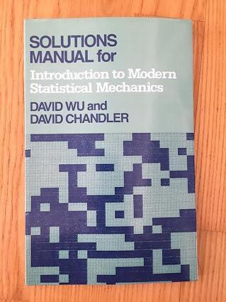 solutions manual for introduction to modern statistical mechanics 1st edition david chandler 0195042778,