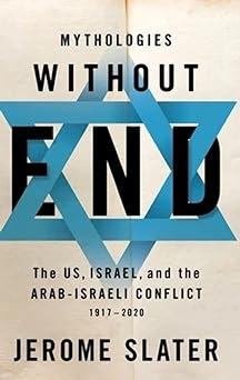 mythologies without end the us israel and the arab-israeli conflict 1917-2020  jerome slater 978-0190459086
