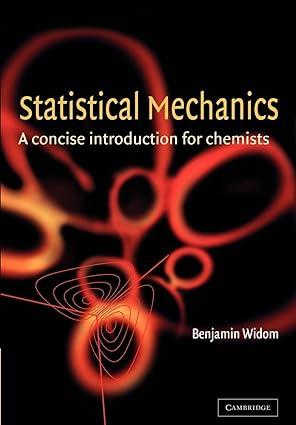 statistical mechanics a concise introduction for chemists 1st edition benjamin widom 0521009669,