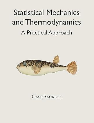 statistical mechanics and thermodynamics a practical approach 1st edition cass sackett 0960065903,