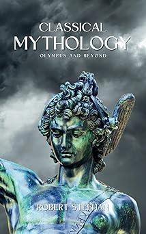 classical mytholog olympus and beyond  robert stephan 8989313402, 979-8989313402