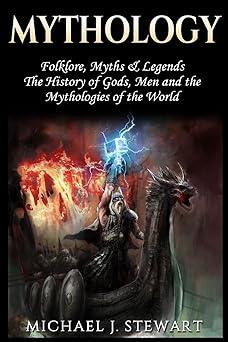 mythology folklore myths and legends the history of gods men and the mythologies of the world 1st edition