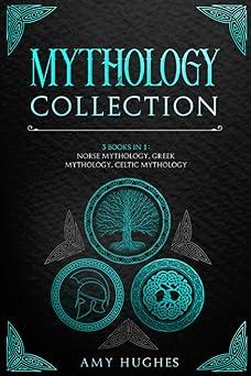 mythology collection 3 books in 1 norse mythology greek mythology celtic mythology 1st edition amy hughes