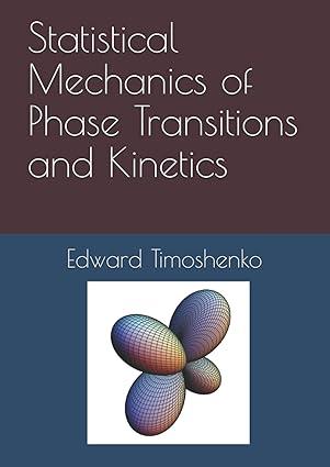 statistical mechanics of phase transitions and kinetics 1st edition edward timoshenko b0948lll4d,