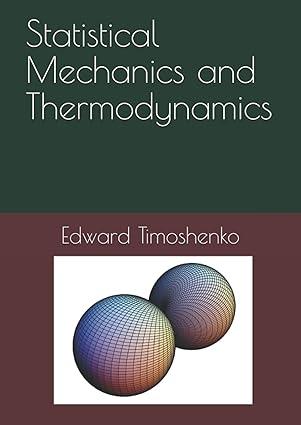 statistical mechanics and thermodynamics 1st edition edward timoshenko b0948jy5dw, 979-8749675726