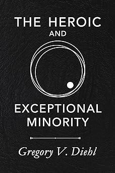 the heroic and exceptional minority a guide to mythological self-awareness and growth 1st edition gregory v.