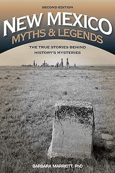 new mexico myths and legends the true stories behind historys mysteries 1st edition barbara marriott ph.d