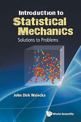 introduction to statistical mechanics solutions to problems 1st edition john dirk walecka 9813148136,