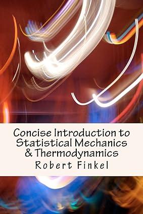 concise introduction to statistical mechanics and thermodynamics 1st edition robert w finkel 1456484133,