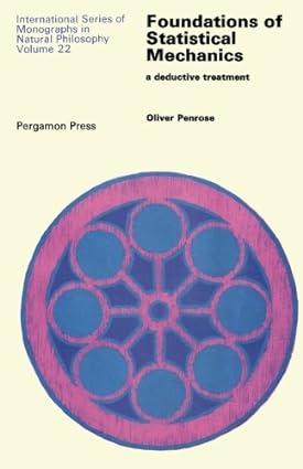 foundations of statistical mechanics a deductive treatment 1st edition oliver penrose 1483124061,