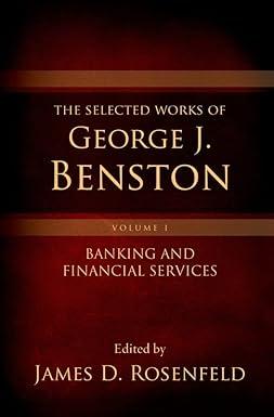 The Selected Works Of George J. Benston Banking And Financial Services Volume 1