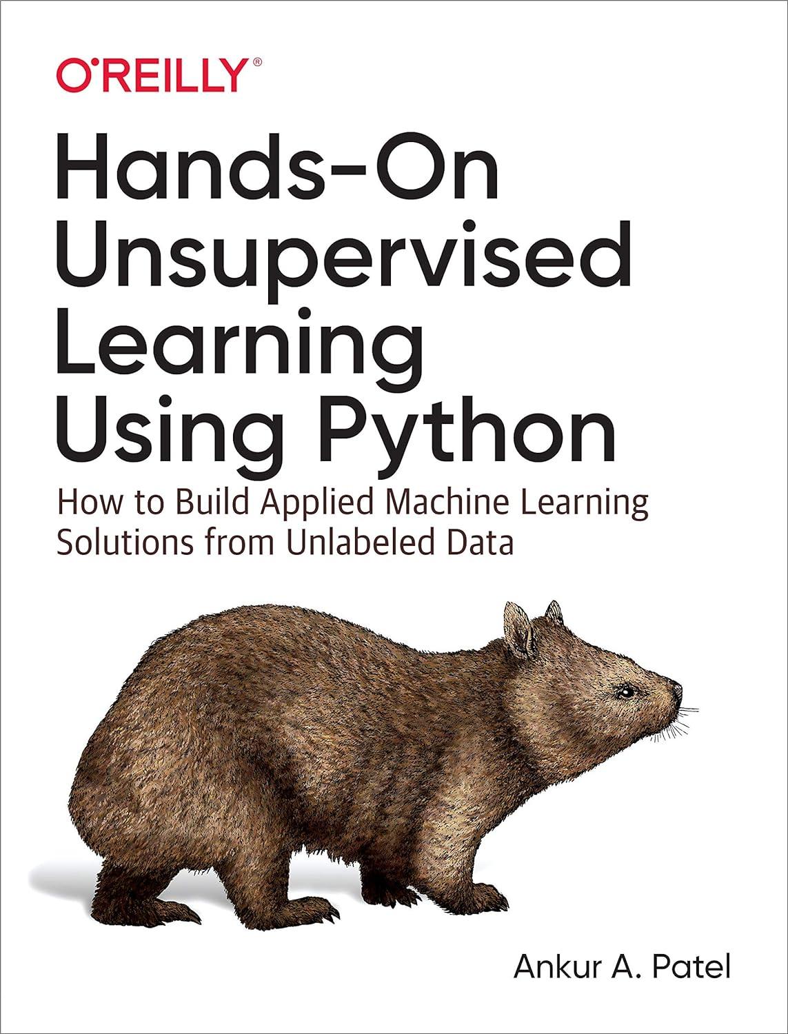 hands on unsupervised learning using python how to build applied machine learning solutions from unlabeled