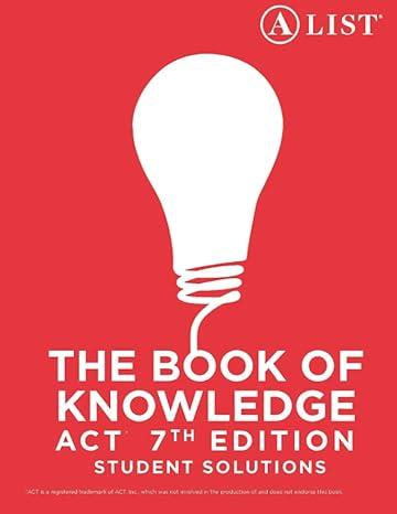 the book of knowledge act student solutions 7th edition a list education 194495905x, 978-1944959050