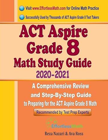 act aspire grade 8 math study guide  a comprehensive review and step by step guide to preparing for the act