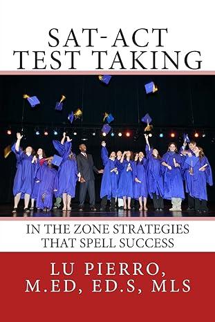 sat act test taking in the zone strategies that spell success 1st edition lu pierro 1463755732, 978-1463755737