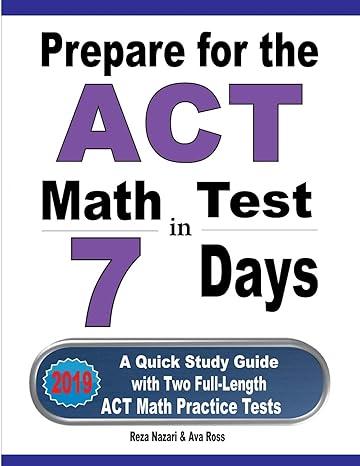 prepare for the act math test in 7 days a quick study guide with two full length act math practice tests 1st