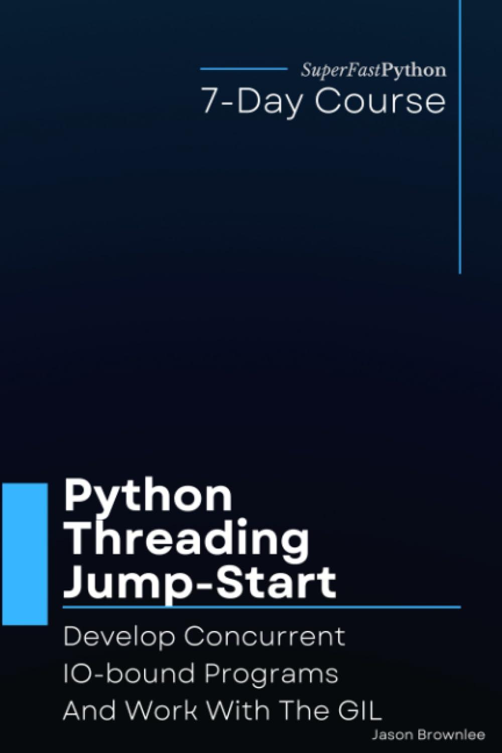python threading jump start develop concurrent io bound programs and work with the gil 1st edition jason