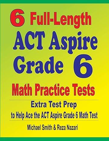6 full length act aspire grade 6 math practice tests extra test prep to help ace the act aspire grade 6 math