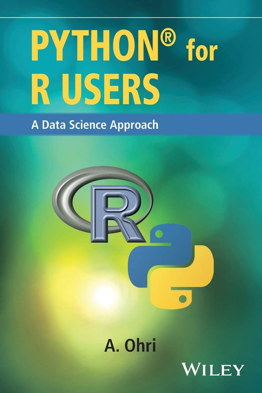 python for r users  a data science approach 1st edition ajay ohri 1119126762, 978-1119126768