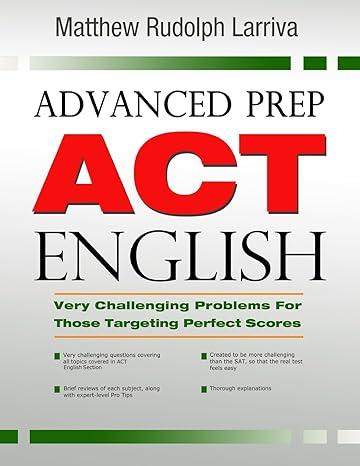 advanced prep act english very challenging problems for those targeting perfect scores 1st edition matt