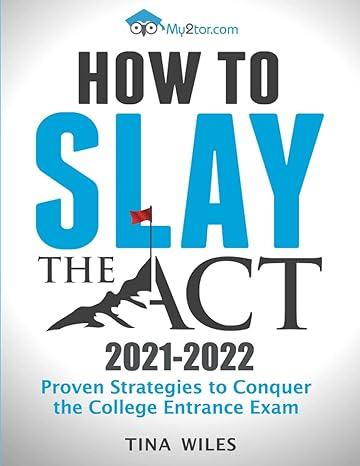 how to slay the act proven strategies to conquer the college entrance exam 2021 2022 2021 edition tina wiles