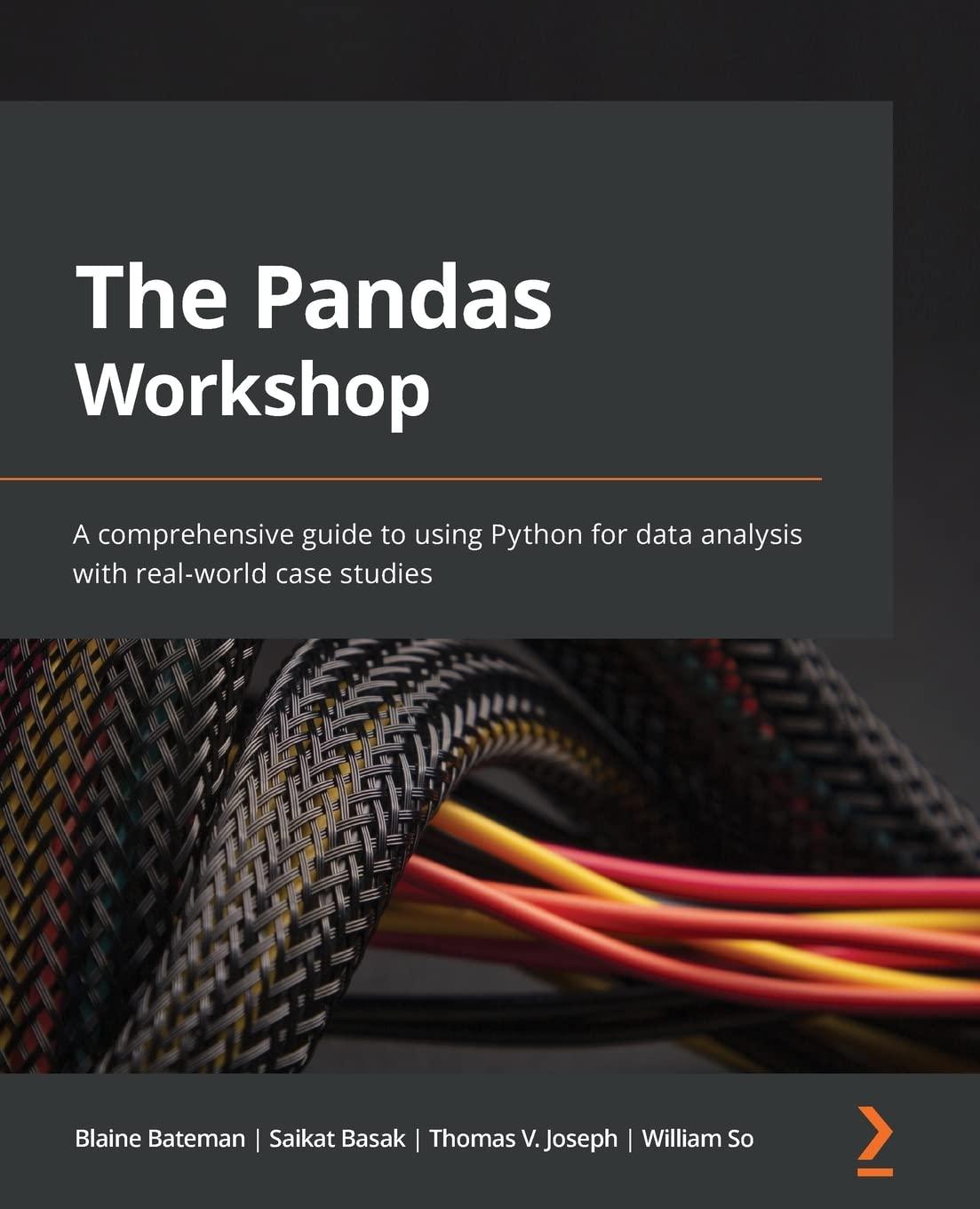 the pandas workshop a comprehensive guide to using python for data analysis with real world case studies 1st