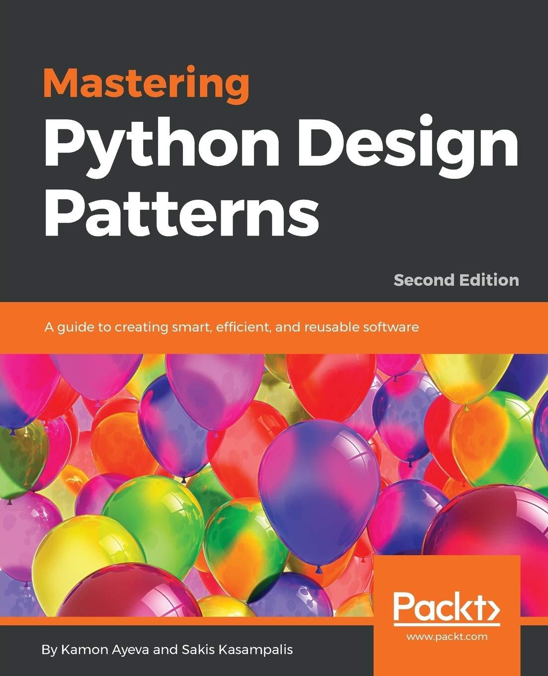 mastering python design patterns a guide to creating smart efficient and reusable software 2nd edition kamon