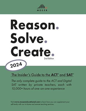 reason solve create the insiders guide to the act and sat 2024 2024 edition scott moser, jennifer parker,