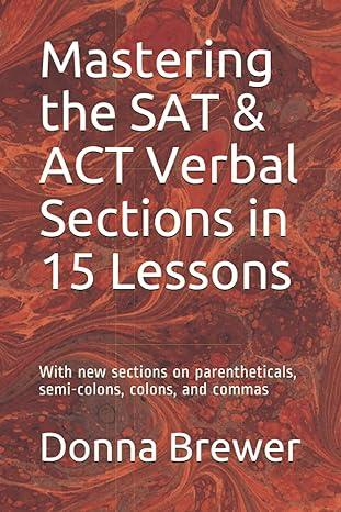 mastering the sat and act verbal sections in 15 lessons with new sections on parentheticals semi colons