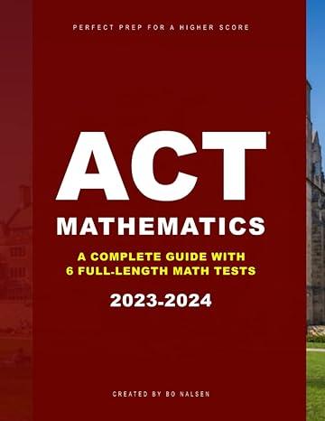 act mathematics a complete guide with 6 full length tests 2023-2024 2023 edition bo nalsen b0brz4d1lq,