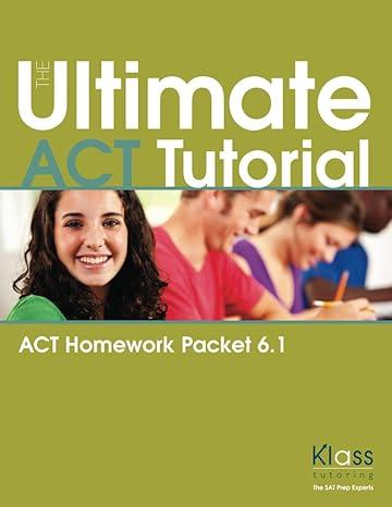 the ultimate act tutorial act homework packet 6.1 1st edition erik klass b08hq2ncdj, 979-8684200274