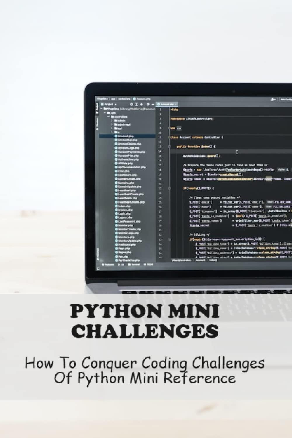 python mini challenges how to conquer coding challenges of python mini reference 1st edition blake flores