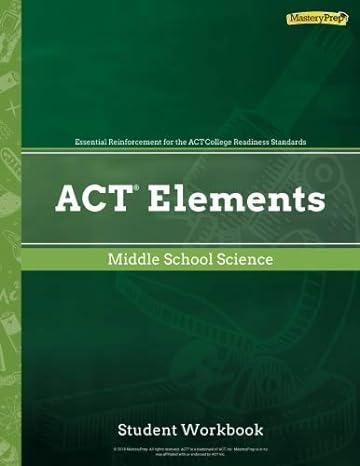 act elements middle school science 1st edition masteryprep 1948846527, 978-1948846523