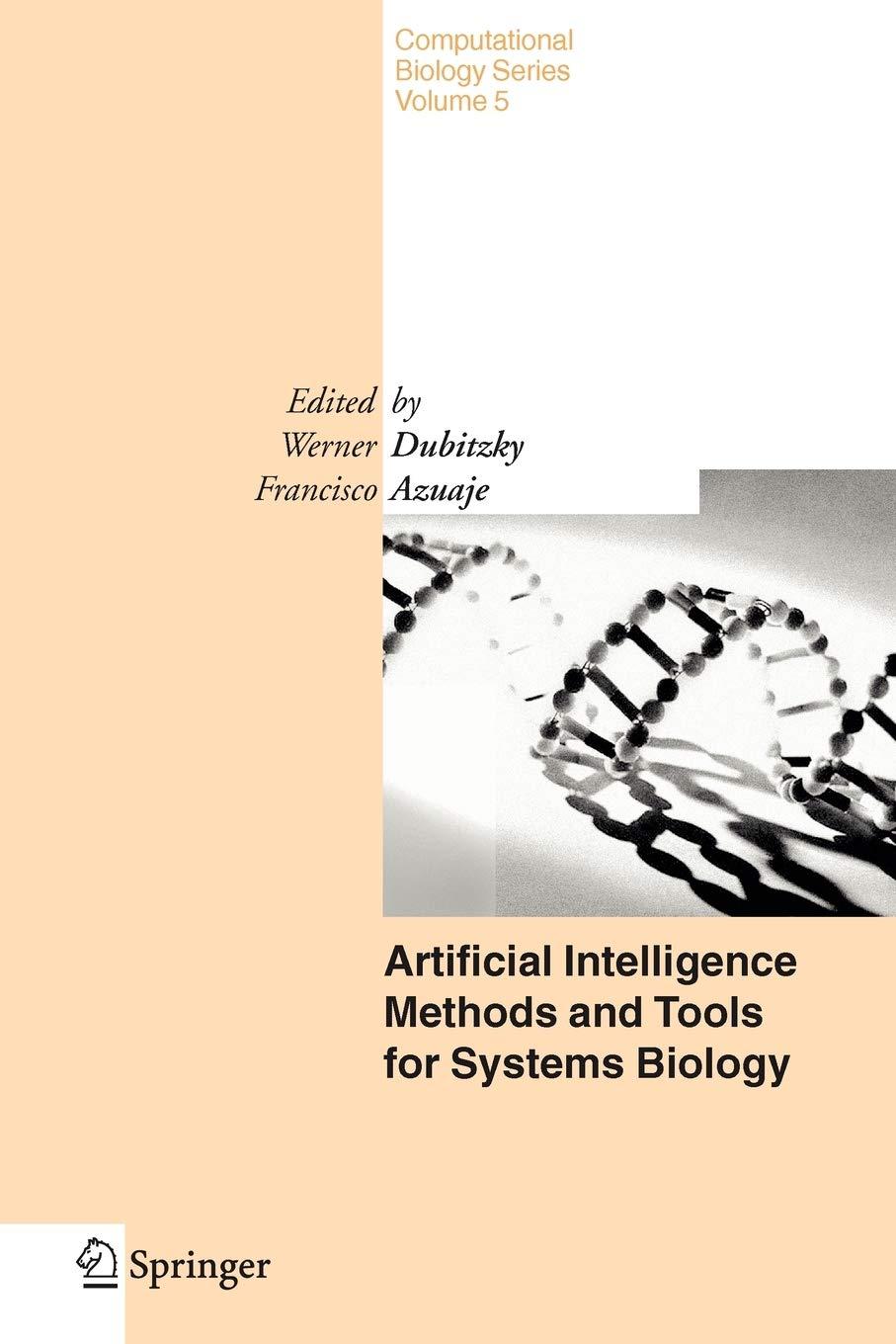 artificial intelligence methods and tools for systems biology 1st edition w. dubitzky , francisco azuaje