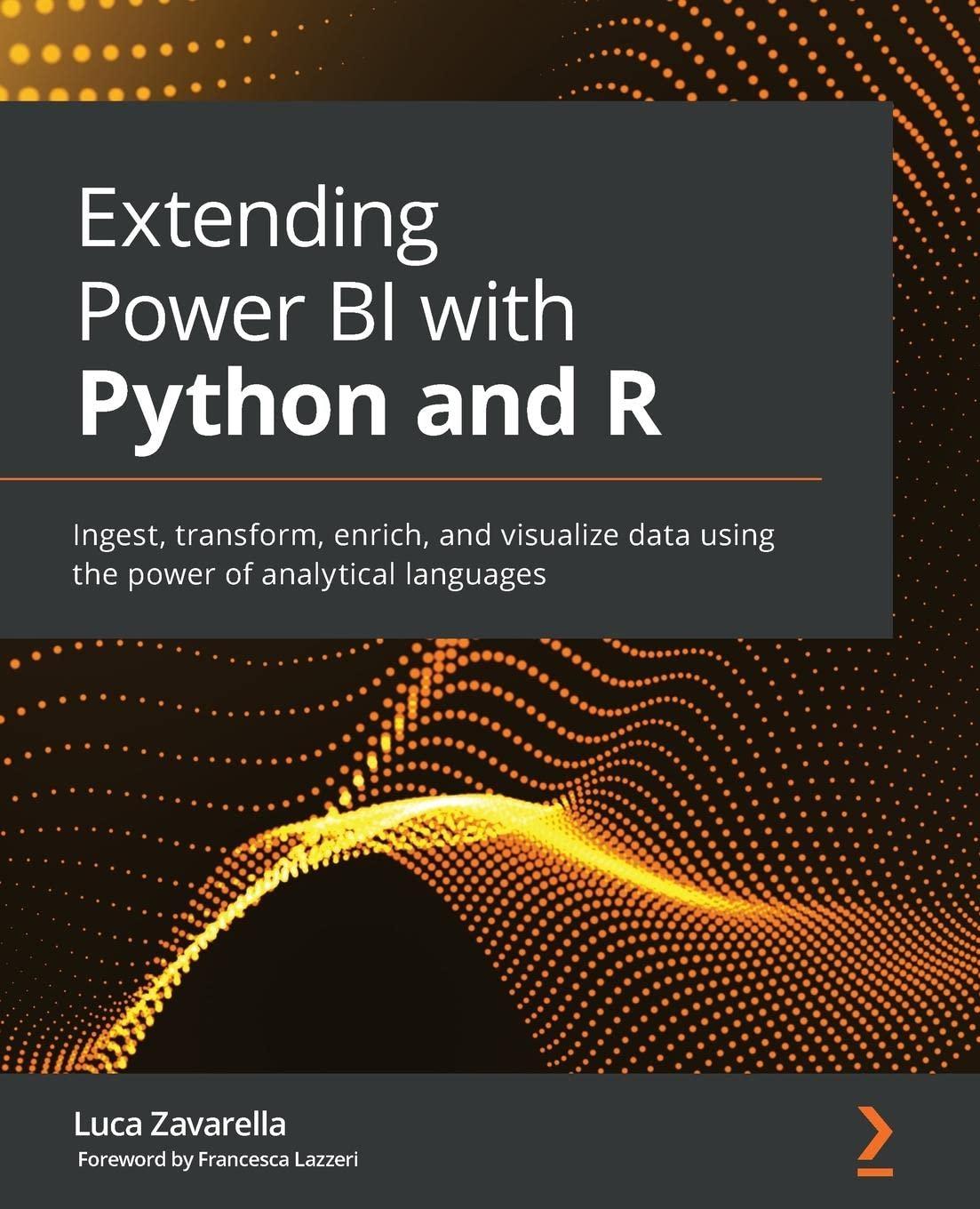 extending power bi with python and r ingest transform enrich and visualize data using the power of analytical