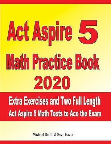 act aspire 5 math practice book extra exercises and two full length act aspire math tests to ace the exam