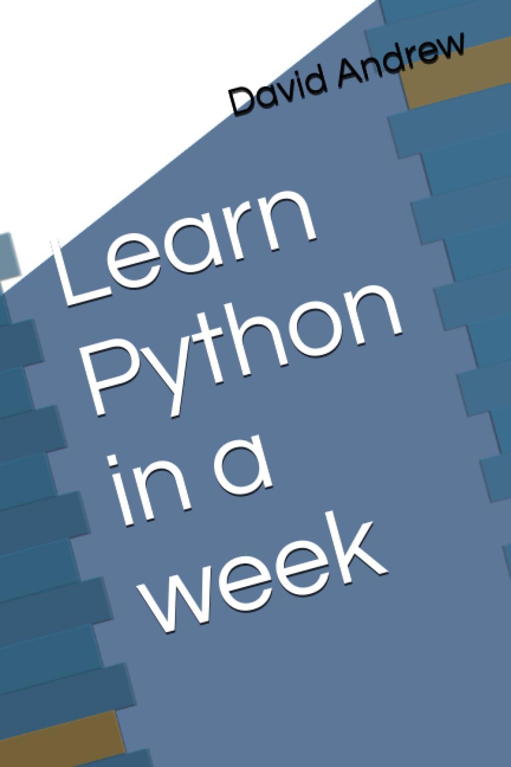 learn python in a week 1st edition david andrew b0c9sf8lq1, 979-8851948442