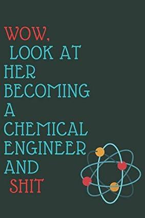 look at her becoming a chemical engineer and shit 1st edition chemical engineers quotes b085rt6vsj,
