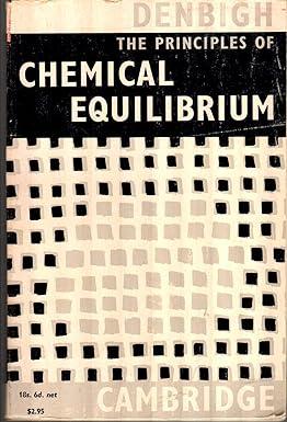 the principles of chemical equilibrium 1st edition kenneth george denbigh b0007jy4qa, 978-1254632965