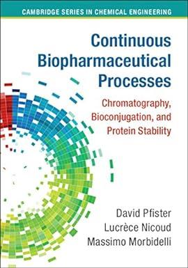 continuous biopharmaceutical processes chromatography bioconjugation and protein stability 1st edition david