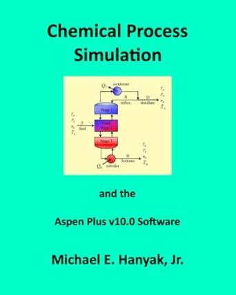 chemical process simulation and the aspen plus v10.0 software 1st edition michael e. hanyak jr. b09mj8hys8,