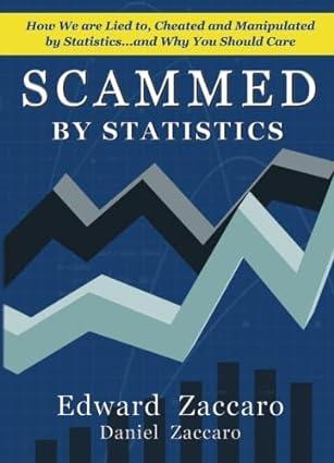 scammed by statistics how we are lied to cheated and manipulated by statistics and why you should care 1st