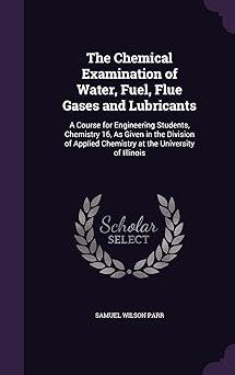 the chemical examination of water fuel flue gases and lubricants a course for engineering students chemistry